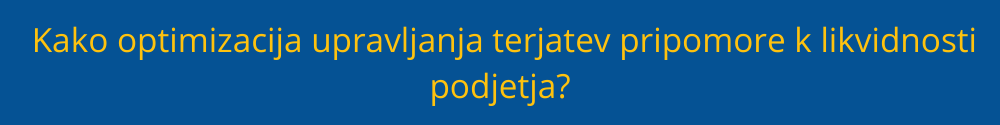 Kako optimizacija upravljanja terjatev pripomore k likvidnosti podjetja? optimizacija-upravljanja-terjatev