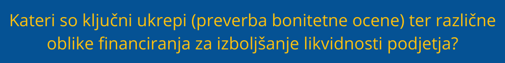 Kateri so ključni ukrepi (preverba bonitetne ocene) ter različne oblike financiranja za izboljšanje likvidnosti podjetja? preverba-bonitetne-ocene