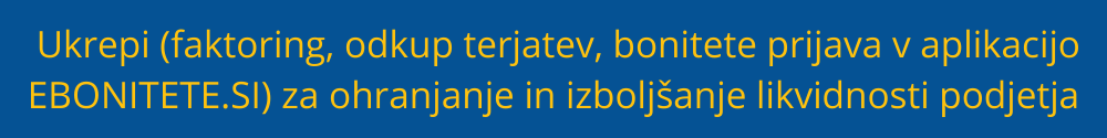 Ukrepi (faktoring, odkup terjatev, bonitete prijava v aplikacijo) za ohranjanje in izboljšanje likvidnosti podjetja faktoring-odkup-terjatev-bonitete-prijava-ebonitetesi