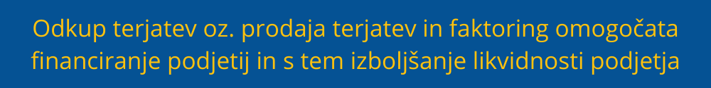 Odkup terjatev oz. prodaja terjatve in faktoring omogočata financiranje podjetij in s tem izboljšanje likvidnosti podjetja odkup-terjatev-prodaja-terjatev-faktoring-likvidnost-podjetja