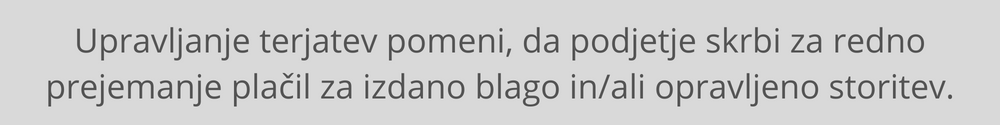 Upravljanje terjatev pomeni, da podjetje skrbi za redno prejemanje plačil za izdano blago in/ali opravljeno storitev. upravljanje-terjatev-prvafinasi